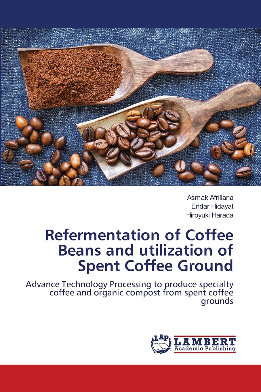 Refermentation of Coffee Beans and utilization of Spent Coffee Ground: Advance Technology Processing to produce specialty coffee and organic compos...