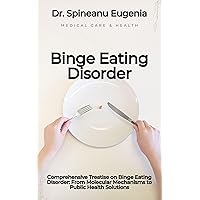 Comprehensive Treatise on Binge Eating Disorder: From Molecular Mechanisms to Public Health Solutions (Medical care and health) Comprehensive Treatise on Binge Eating Disorder: From Molecular Mechanisms to Public Health Solutions (Medical care and health) Kindle Paperback