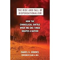 The Rise and Fall of Dispensationalism: How the Evangelical Battle over the End Times Shaped a Nation The Rise and Fall of Dispensationalism: How the Evangelical Battle over the End Times Shaped a Nation Hardcover Kindle