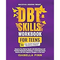DBT Skills Workbook for Teens: Improve Your Mental Health with Mindfulness and Emotion Regulation Techniques to Overcome Stress, Anxiety, and Kick Negative ... Self-Esteem Toolkit for Parenting Teens 3) DBT Skills Workbook for Teens: Improve Your Mental Health with Mindfulness and Emotion Regulation Techniques to Overcome Stress, Anxiety, and Kick Negative ... Self-Esteem Toolkit for Parenting Teens 3) Kindle Paperback