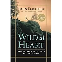 Wild at Heart: Discovering the Secret of a Man's Soul Wild at Heart: Discovering the Secret of a Man's Soul Paperback Audible Audiobook Hardcover Mass Market Paperback Spiral-bound Audio CD