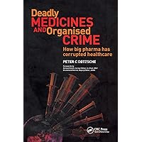 Deadly Medicines and Organised Crime: How Big Pharma Has Corrupted Healthcare Deadly Medicines and Organised Crime: How Big Pharma Has Corrupted Healthcare Paperback Kindle Hardcover