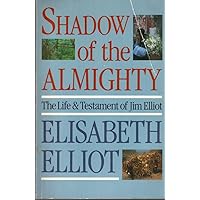 Shadow of the Almighty: The Life and Testament of Jim Elliot (Lives of Faith) Shadow of the Almighty: The Life and Testament of Jim Elliot (Lives of Faith) Paperback Audible Audiobook Hardcover MP3 CD