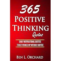 365 Positive Thinking Quotes: Daily Inspirational Quotes To Get Perked Up Without Coffee 365 Positive Thinking Quotes: Daily Inspirational Quotes To Get Perked Up Without Coffee Paperback Kindle
