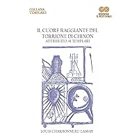 Il Cuore Raggiante del Torrione di Chinon: Attribuito ai Templari (Italian Edition)