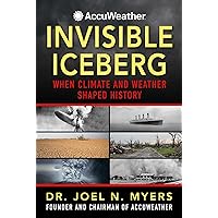 Invisible Iceberg: When Climate and Weather Shaped History Invisible Iceberg: When Climate and Weather Shaped History Hardcover Kindle