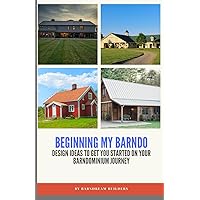 Beginning My Barndo: Design Ideas to Kickstart Your Barnodominium Journey Beginning My Barndo: Design Ideas to Kickstart Your Barnodominium Journey Paperback Kindle
