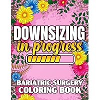 Bariatric Surgery Coloring Book Downsizing In Progress: VSG Surgery Colouring Book For Women After Gastric Bypass Sleeve Surgery - Funny and ... Surgery, Bariatric Recovery Gifts For Her Bariatric Surgery Coloring Book Downsizing In Progress: VSG Surgery Colouring Book For Women After Gastric Bypass Sleeve Surgery - Funny and ... Surgery, Bariatric Recovery Gifts For Her Paperback