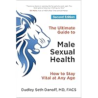 The Ultimate Guide to Male Sexual Health: How to Stay Vital at Any Age The Ultimate Guide to Male Sexual Health: How to Stay Vital at Any Age Kindle Paperback