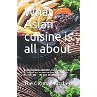 What Asian cuisine is all about: Delicious traditional dishes from Korea according to original and modern recipes. Fast and light Korean Food - The Best of Korean Cuisine