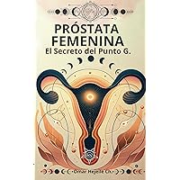 Próstata Femenina: El Secreto del Punto G. (Spanish Edition) Próstata Femenina: El Secreto del Punto G. (Spanish Edition) Paperback