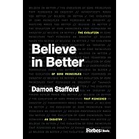 Believe in Better: The Evolution of Core Principles That Pioneered an Industry Believe in Better: The Evolution of Core Principles That Pioneered an Industry Kindle Hardcover