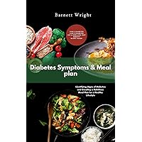 DIABETES SYMPTOMS & MEAL PLAN: Identifying guides and Signs of identifying type 1&2 Diabetes and Creating a Nutritious Meal Plan for a Healthy Lifestyle DIABETES SYMPTOMS & MEAL PLAN: Identifying guides and Signs of identifying type 1&2 Diabetes and Creating a Nutritious Meal Plan for a Healthy Lifestyle Kindle Paperback