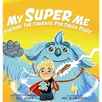My Super Me: Finding The Courage For Tough Stuff My Super Me: Finding The Courage For Tough Stuff Hardcover Kindle Paperback
