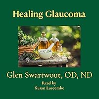 Healing Glaucoma: Natural Medicine for Self-Healing: Natural Vision & Eye Care, Book 2 Healing Glaucoma: Natural Medicine for Self-Healing: Natural Vision & Eye Care, Book 2 Audible Audiobook Paperback Kindle
