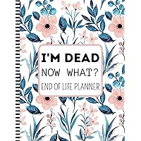I'm Dead Now What?: End of life Planner