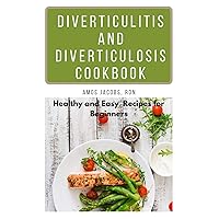 Diverticulitis and Diverticulosis Cookbook: Healthy and Easy Recipes for Beginners Diverticulitis and Diverticulosis Cookbook: Healthy and Easy Recipes for Beginners Kindle Paperback
