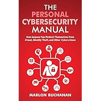 The Personal Cybersecurity Manual: How Anyone Can Protect Themselves from Fraud, Identity Theft, and Other Cybercrimes (Home Technology Manuals) The Personal Cybersecurity Manual: How Anyone Can Protect Themselves from Fraud, Identity Theft, and Other Cybercrimes (Home Technology Manuals) Kindle Paperback Audible Audiobook