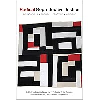 Radical Reproductive Justice: Foundation, Theory, Practice, Critique Radical Reproductive Justice: Foundation, Theory, Practice, Critique Paperback Kindle