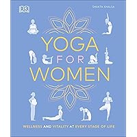 Yoga for Women: Wellness and Vitality at Every Stage of Life Yoga for Women: Wellness and Vitality at Every Stage of Life Kindle Hardcover