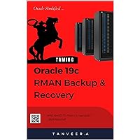 Taming Oracle 19c RMAN Backup and Restore (Oracle Simplified Book 1) Taming Oracle 19c RMAN Backup and Restore (Oracle Simplified Book 1) Kindle