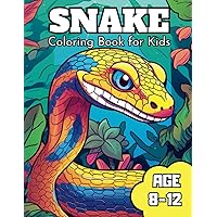 Snake Coloring Book For Kids Age 8-12: Cute And Easy Snake Coloring Pages For Toddlers Snake Coloring Book For Kids Age 8-12: Cute And Easy Snake Coloring Pages For Toddlers Paperback