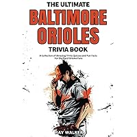 The Ultimate Baltimore Orioles Trivia Book: A Collection of Amazing Trivia Quizzes and Fun Facts for Die-Hard Orioles Fans! The Ultimate Baltimore Orioles Trivia Book: A Collection of Amazing Trivia Quizzes and Fun Facts for Die-Hard Orioles Fans! Paperback Kindle