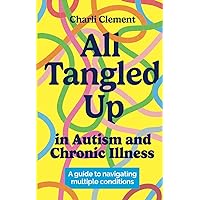 All Tangled Up in Autism and Chronic Illness All Tangled Up in Autism and Chronic Illness Paperback Kindle