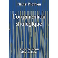 L'organisation stratégique: Cas de l'entreprise décentralisée (French Edition) L'organisation stratégique: Cas de l'entreprise décentralisée (French Edition) Paperback