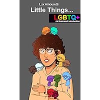 Little Things... LGBTQ+: An Illustrated Introduction Little Things... LGBTQ+: An Illustrated Introduction Kindle Paperback