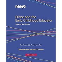 Ethics and the Early Childhood Educator: Using the NAEYC Code Ethics and the Early Childhood Educator: Using the NAEYC Code Paperback Kindle