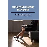The Sitting Disease Treatment: The Solutions For You
