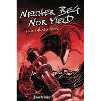 Neither Beg Nor Yield: Stories with S&S Attitude Neither Beg Nor Yield: Stories with S&S Attitude Paperback Kindle