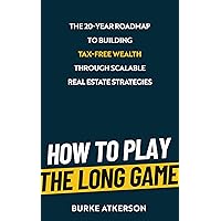 The Long Game: The 20-Year Roadmap to Building Tax-Free Wealth Through Scalable Real Estate Strategies The Long Game: The 20-Year Roadmap to Building Tax-Free Wealth Through Scalable Real Estate Strategies Kindle Paperback Hardcover