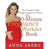 The 30-Minute Pregnancy Workout Book: The Complete Light Weight Program for Fitness The 30-Minute Pregnancy Workout Book: The Complete Light Weight Program for Fitness Kindle Paperback