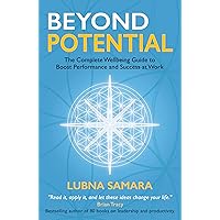 Beyond Potential: The Complete Wellbeing Guide to Boost Performance and Success at Work
