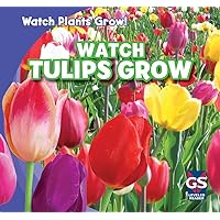 Watch Tulips Grow (Watch Plants Grow!) Watch Tulips Grow (Watch Plants Grow!) Paperback Library Binding