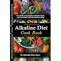 The Alkaline Diet Cookbook: Your Guide to Eating More Alkaline Foods, and Less Acidic Foods For Healthy Living (Healthy Food Lifestyle) The Alkaline Diet Cookbook: Your Guide to Eating More Alkaline Foods, and Less Acidic Foods For Healthy Living (Healthy Food Lifestyle) Paperback