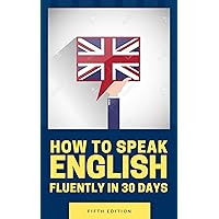 How to Speak Fluent English in 30 Days ?: Method To Learn 7,500+ New Words