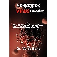 MONKEYPOX VIRUS 2022 EXPLAINED!: How To Protect Yourself, Pets, And Others, And What To Watch Out For MONKEYPOX VIRUS 2022 EXPLAINED!: How To Protect Yourself, Pets, And Others, And What To Watch Out For Kindle Hardcover Paperback