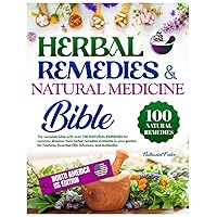 Herbal remedies & Natural medicine bible: The complete bible with over 100 natural remedies for common diseases from plants available in your garden [US Edition], tinctures, antibiotics and infusions