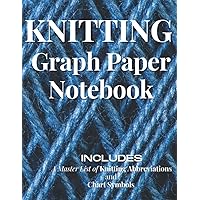 Knitting Graph Paper Notebook: Includes A Master List of Knitting Abbreviations and Chart Symbols