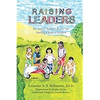 Raising Leaders: Dr. Lou’s “Golden Rules” to Instill in Your Children Raising Leaders: Dr. Lou’s “Golden Rules” to Instill in Your Children Paperback Kindle