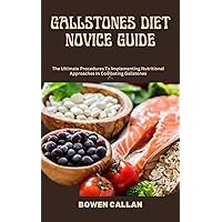 GALLSTONES DIET NOVICE GUIDE: The Ultimate Procedures To Implementing Nutritional Approaches In Combating Gallstones GALLSTONES DIET NOVICE GUIDE: The Ultimate Procedures To Implementing Nutritional Approaches In Combating Gallstones Kindle Paperback