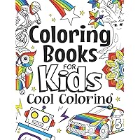 Coloring Books For Kids Cool Coloring: For Girls & Boys Aged 6-12 Coloring Books For Kids Cool Coloring: For Girls & Boys Aged 6-12 Paperback