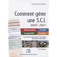 Comment gérer une SCI 2020/2021: Administration - Fiscalité - Comptabilité - Location. Tous les renseignements pratiques pour gérer votre SCI !