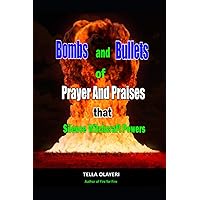 Bombs and Bullets of Prayer and Praises That Silence Witchcraft Powers (Praising God Through Prayer And Worship)