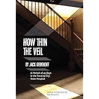 How Thin the Veil: A Memoir of 45 Days in the Traverse City State Hospital How Thin the Veil: A Memoir of 45 Days in the Traverse City State Hospital Kindle Paperback Hardcover