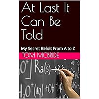 At Last It Can Be Told: My Secret Beloit From A to Z At Last It Can Be Told: My Secret Beloit From A to Z Kindle Paperback