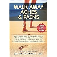 Walk Away Aches & Pains: A Self-Empowerment Guide to be Pain-Free from Low Back Pain, Shin Splints, Sciatica, Achilles Tendonitis, Plantar ... any other leg issues (How to Walk Correctly) Walk Away Aches & Pains: A Self-Empowerment Guide to be Pain-Free from Low Back Pain, Shin Splints, Sciatica, Achilles Tendonitis, Plantar ... any other leg issues (How to Walk Correctly) Paperback